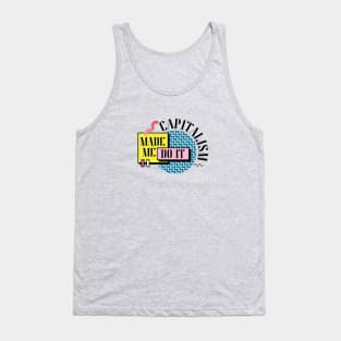 Capitalism Made Me Do It Tank Top